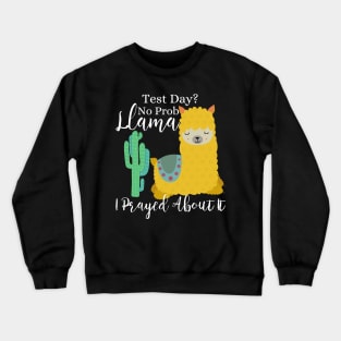 Test Day? No Prob-Llama I prayed about it; Christian Faith Llama Design Crewneck Sweatshirt